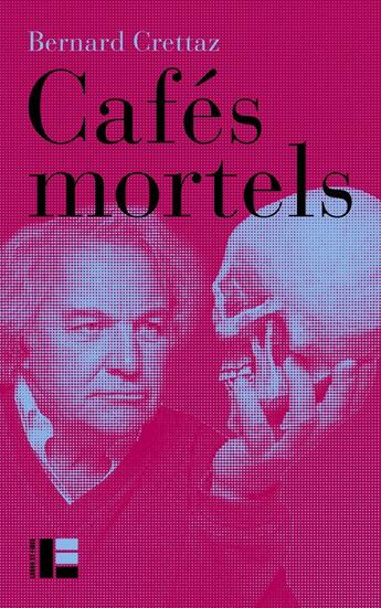 Couverture du livre « Cafés mortels » de Bernard Crettaz aux éditions Labor Et Fides