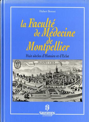 Couverture du livre « La faculte de medecine de montpellier huit siecles d histoire et d eclat » de Bonnet Hubert aux éditions Sauramps Medical