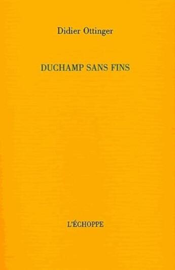 Couverture du livre « Duchamp sans fins » de Didier Ottinger aux éditions L'echoppe