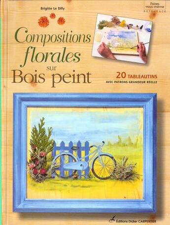 Couverture du livre « Compositions Florales Sur Bois Peint » de Brigitte Le Dilly aux éditions Editions Carpentier