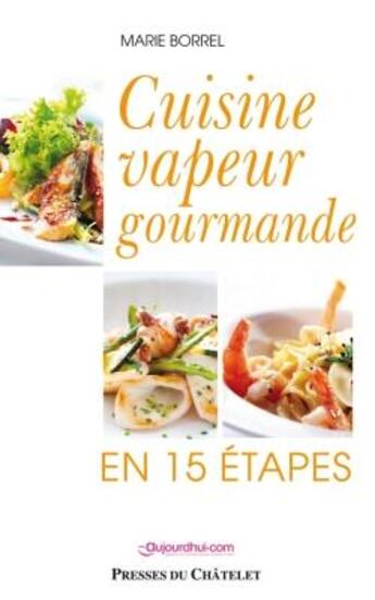 Couverture du livre « Cuisine vapeur gourmande en 15 étapes » de Marie Borrel aux éditions Presses Du Chatelet