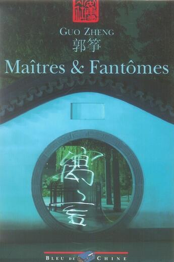 Couverture du livre « Maîtres et fantômes » de Guo Zheng aux éditions Bleu De Chine