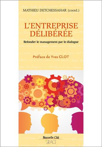 Couverture du livre « L'entreprise délibérée ; refonder le management par le dialogue » de Mathieu Detchessahar aux éditions Nouvelle Cite