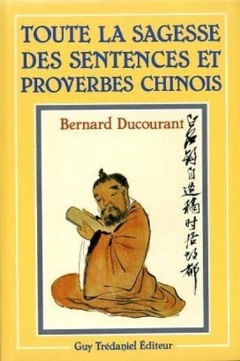 Couverture du livre « Toute la sagesse des sentences et proverbes chinois » de Bernard Ducourant aux éditions Guy Trédaniel