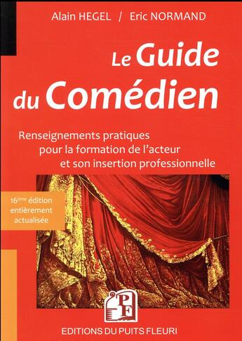 Couverture du livre « Le guide du comédien ; renseignements pratiques pour la formation de l'acteur et son insertion professionnelle (16e édition) » de Alain Hegel et Eric Normand aux éditions Puits Fleuri