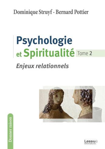 Couverture du livre « Psychologie et spiritualité : enjeux relationnels » de Bernard Pottier et Dominique Struyf aux éditions Lessius