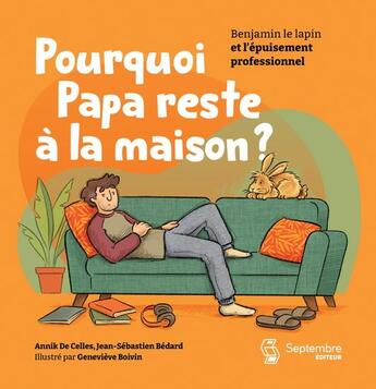 Couverture du livre « Pourquoi papa reste à la maison ? » de Annik De Celles et Genevieve Boivin et Jean-Sebastien Bedard aux éditions Septembre