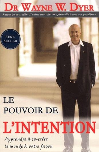 Couverture du livre « Le pouvoir de l'intention ; apprendre à co-créer le monde à votre façon » de Wayne W. Dyer aux éditions Ada