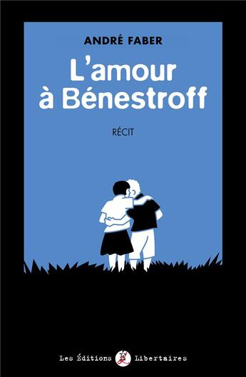 Couverture du livre « L amour a benestroff - recit » de Andre Faber aux éditions Editions Libertaires