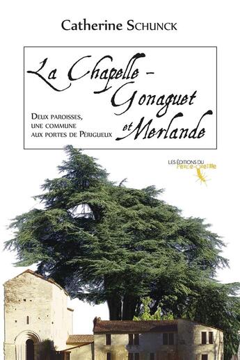 Couverture du livre « La chapelle-gonaguet et merlande - deux paroisses, une commune aux portes de perigueux » de Catherine Schunck aux éditions Perce Oreille