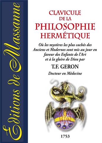 Couverture du livre « Clavicule de la philosophie hermétique ; ou les mystères les plus cachés des anciens et modernes sont mis au jour en faveur des enfants de l'art et à la gloire de Dieu » de T.F. Geron aux éditions Massanne