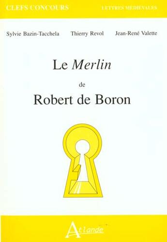 Couverture du livre « Le Merlin de Robert de Boron » de Jean-Rene Valette et Thierry Revol et Sylvie Bazin-Tacchela aux éditions Atlande Editions