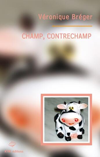 Couverture du livre « Champ, contrechamp » de Veronique Breger aux éditions Ktm Editions