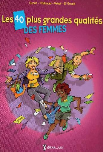 Couverture du livre « Les 40 plus grandes qualités des femmes » de Jean-Jacques Thibaud et Georges Grard et West et El Souri aux éditions Grrr...art