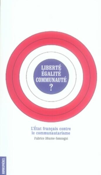 Couverture du livre « Liberté, égalité, communauté ? l'état français contre le communautarisme » de Fabrice Dhume-Sonzogni aux éditions Homnispheres