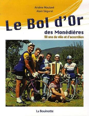 Couverture du livre « Le bol d'or des monédières ; 50 ans de vélo et d'accordéon » de Arsene Maulave et Alain Segurel aux éditions La Bouinotte