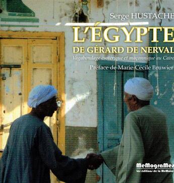 Couverture du livre « L'Egypte de Gérard de Nerval ; vagabondages ésitériques et maçonniques au Caire » de Serge Hustache aux éditions Memogrames