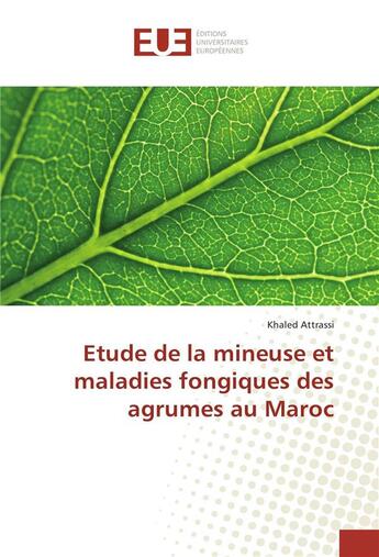 Couverture du livre « Etude de la mineuse et maladies fongiques des agrumes au maroc » de Attrassi Khaled aux éditions Editions Universitaires Europeennes