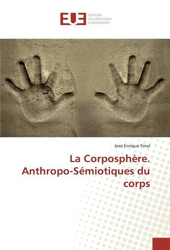 Couverture du livre « La corposphere. anthropo-semiotiques du corps » de Finol Jose aux éditions Editions Universitaires Europeennes