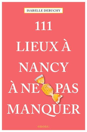 Couverture du livre « 111 lieux à Nancy à ne pas manquer » de Isabelle Debuchy aux éditions Emons