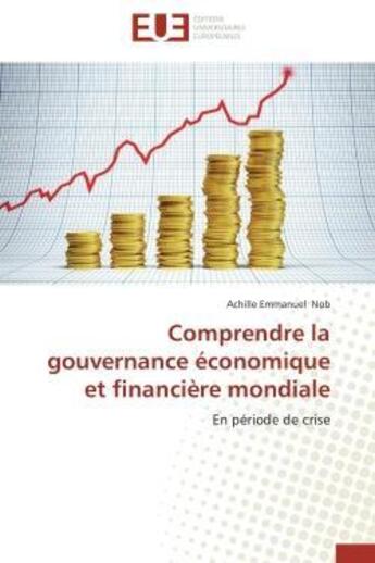 Couverture du livre « Comprendre la gouvernance economique et financiere mondiale - en periode de crise » de Nob Achille Emmanuel aux éditions Editions Universitaires Europeennes