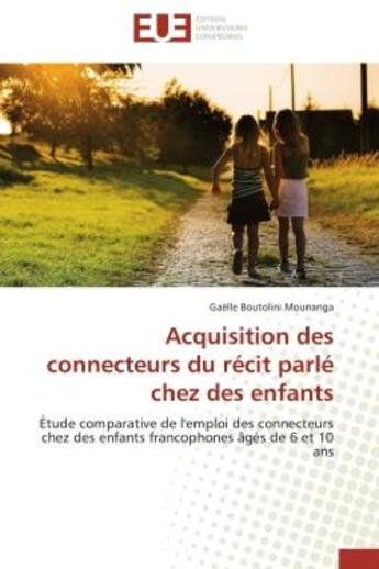 Couverture du livre « Acquisition des connecteurs du recit parle chez des enfants - etude comparative de l'emploi des conn » de Boutolini Mounanga G aux éditions Editions Universitaires Europeennes