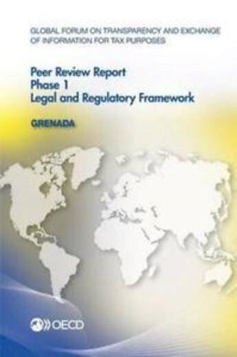 Couverture du livre « Grenada, peer review report phase 1 legal and regulatory framework ; global forum on transparency and exchange of information for tax (édition 2015) » de  aux éditions Ocde