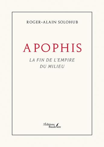 Couverture du livre « Apophis : La fin de l'empire du Milieu » de Roger-Alain Solohub aux éditions Baudelaire