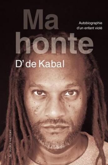 Couverture du livre « Ma honte : Autobiographie d'un enfant violé » de D' De Kabal aux éditions Au Diable Vauvert