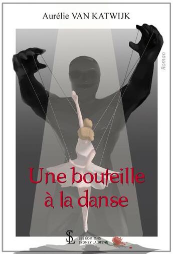 Couverture du livre « Une bouteille a la danse » de Van Katwijk Aurelie aux éditions Sydney Laurent