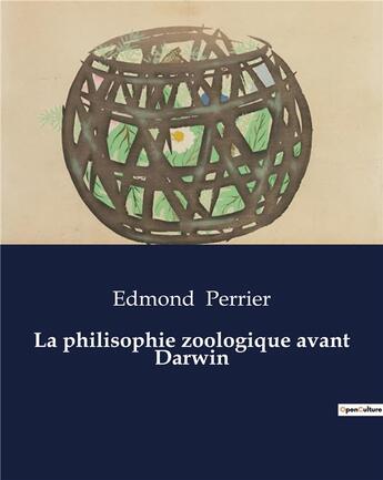 Couverture du livre « La philisophie zoologique avant Darwin » de Edmond Perrier aux éditions Culturea