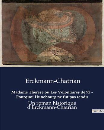 Couverture du livre « Madame Thérèse ou Les Volontaires de 92 - Pourquoi Hunebourg ne fut pas rendu : Un roman historique d'Erckmann-Chatrian » de Erckmann-Chatrian aux éditions Culturea