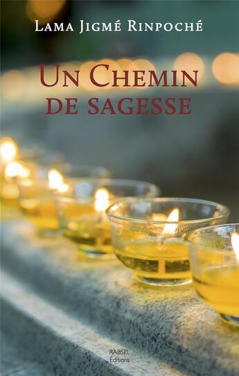 Couverture du livre « Un chemin de sagesse » de Lama Jigme Rinpoche aux éditions Rabsel