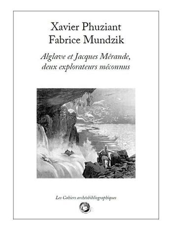 Couverture du livre « Xavier phuziant & fabrice mundzik - alglave et jacques merande, deux explorateurs meconnus » de  aux éditions Bibliogs