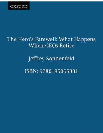 Couverture du livre « The Hero's Farewell: What Happens When CEOs Retire » de Sonnenfeld Jeffrey aux éditions Oxford University Press Usa