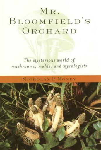 Couverture du livre « Mr. Bloomfield's Orchard: The Mysterious World of Mushrooms, Molds, an » de Money Nicholas P aux éditions Oxford University Press Usa