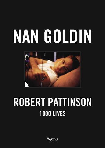 Couverture du livre « Robert Pattinson ; 1000 lives » de Nan Goldin aux éditions Rizzoli