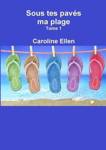 Couverture du livre « Sous tes pavés ma plage (Tome 1) » de Caroline Ellen aux éditions Lulu