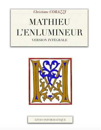 Couverture du livre « Mathieu l'enlumineur ; intégrale » de Christiane Corazzi aux éditions Livio Editions