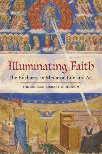 Couverture du livre « Illuminating faith the eucharist in medieval life and art » de Roger S. Wieck aux éditions Scala Gb