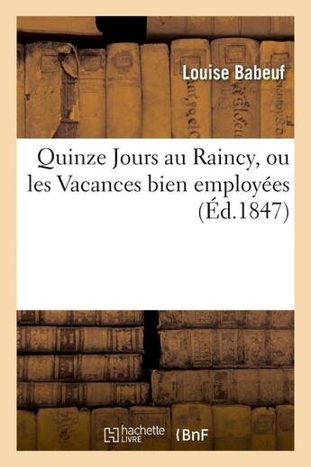 Couverture du livre « Quinze jours au raincy, ou les vacances bien employees » de Babeuf Louise aux éditions Hachette Bnf