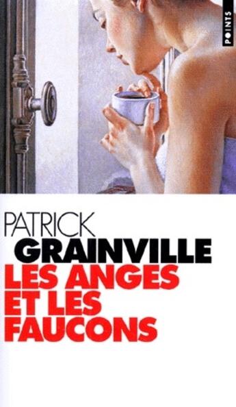 Couverture du livre « Les anges et les faucons » de Patrick Grainville aux éditions Points