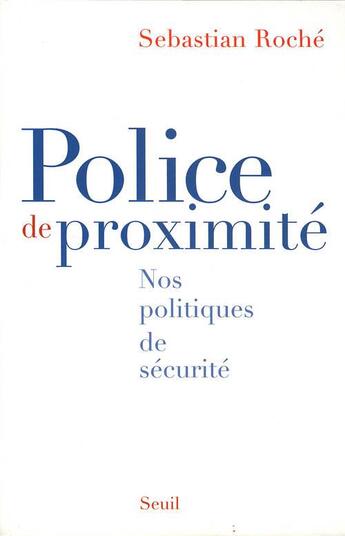 Couverture du livre « Police de proximite. nos politiques de securite » de Sebastian Roche aux éditions Seuil