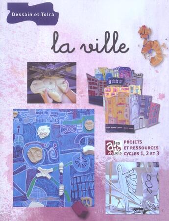 Couverture du livre « La Ville ; Projets Et Ressources, Cycles 1, 2 Et 3 » de Alexandra Roussopoulos aux éditions Dessain Et Tolra