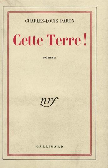 Couverture du livre « Cette terre ! » de Paron Charles-Louis aux éditions Gallimard