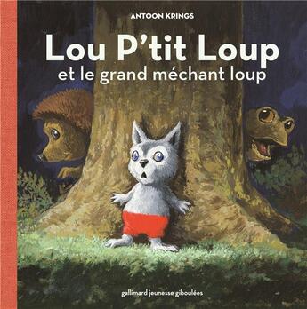 Couverture du livre « Lou p'tit loup et le grand mechant loup » de Antoon Krings aux éditions Gallimard Jeunesse Giboulees