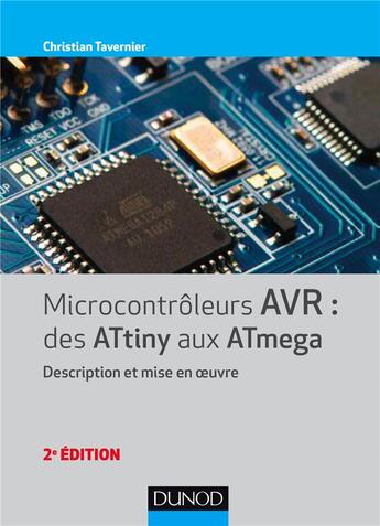 Couverture du livre « Microcontrôleurs AVR ; des ATtiny aux ATmega ; description et mise en oeuvre (2e édition) » de Christian Tavernier aux éditions Dunod