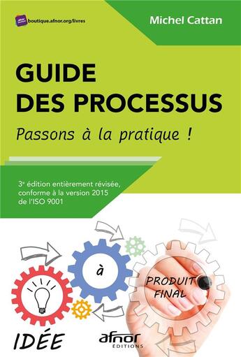 Couverture du livre « Guide des processus : passons à la pratique ! (3e édition) » de Michel Cattan aux éditions Afnor