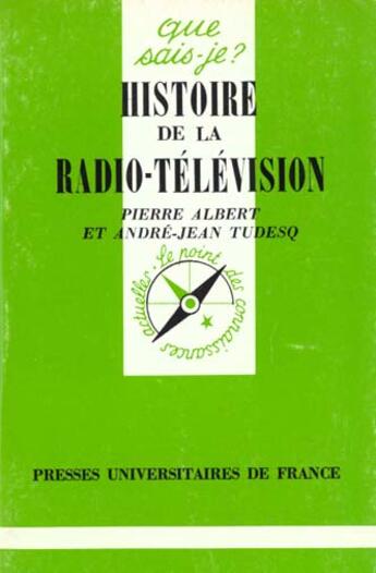 Couverture du livre « Histoire de la radio-télévision » de Pierre Albert et Tudesq/Andre-Jean aux éditions Que Sais-je ?