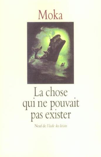 Couverture du livre « La chose qui ne pouvait pas exister » de Moka aux éditions Ecole Des Loisirs